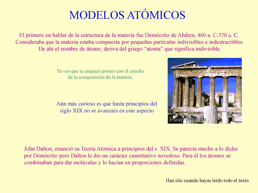 MODELOS ATÓMICOS El primero en hablar de la estructura de la materia fue Demócrito de Abdera, 460 a. C-370 a. C.
