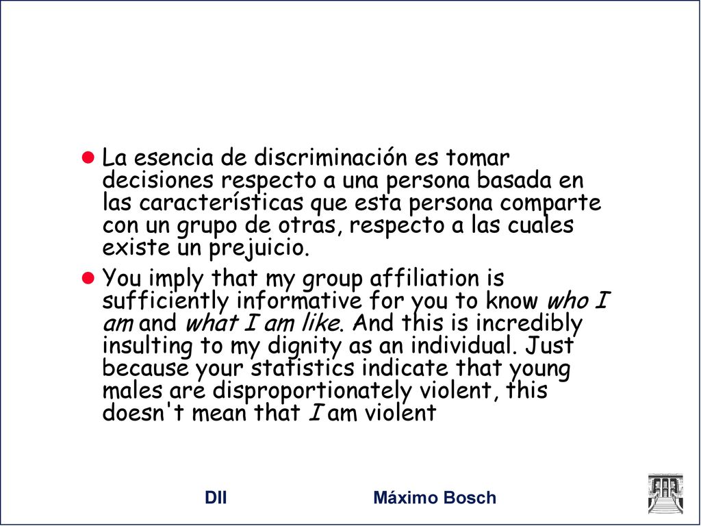 La esencia de discriminación es tomar decisiones respecto a una persona basada en las características que esta persona comparte con un grupo de otras, respecto a las cuales existe un prejuicio.