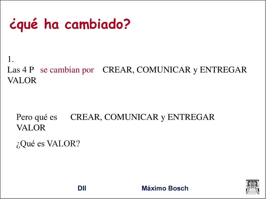 ¿qué ha cambiado 1. Las 4 P se cambian por CREAR, COMUNICAR y ENTREGAR VALOR. Pero qué es CREAR, COMUNICAR y ENTREGAR VALOR.