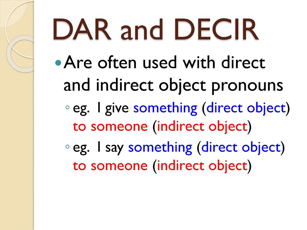 DAR and DECIR Are often used with direct and indirect object pronouns