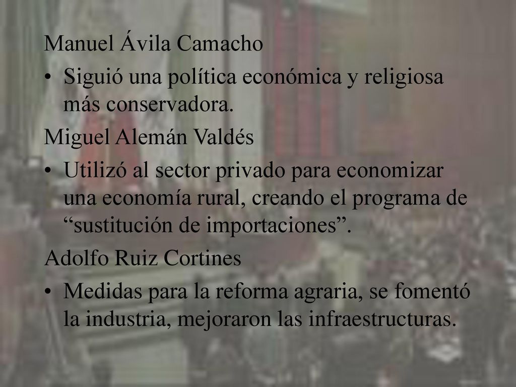 Manuel Ávila Camacho Siguió una política económica y religiosa más conservadora. Miguel Alemán Valdés.