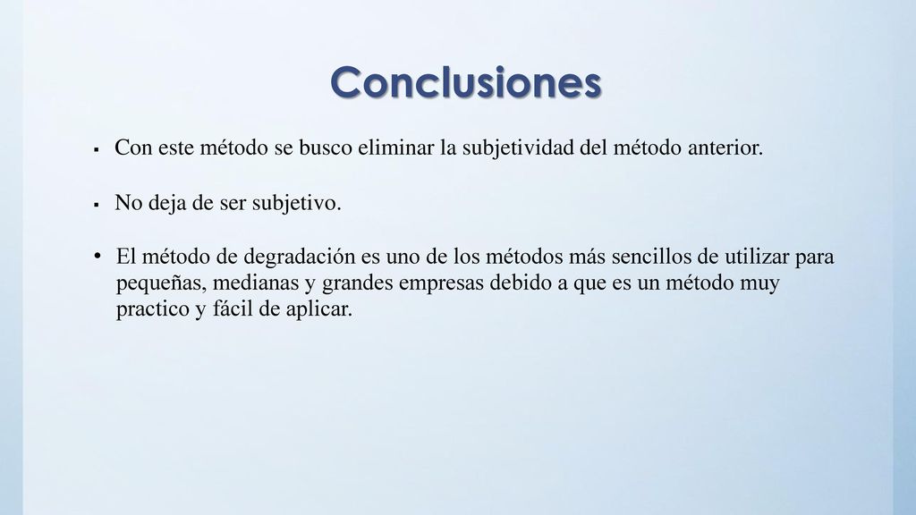 Conclusiones Con este método se busco eliminar la subjetividad del método anterior. No deja de ser subjetivo.