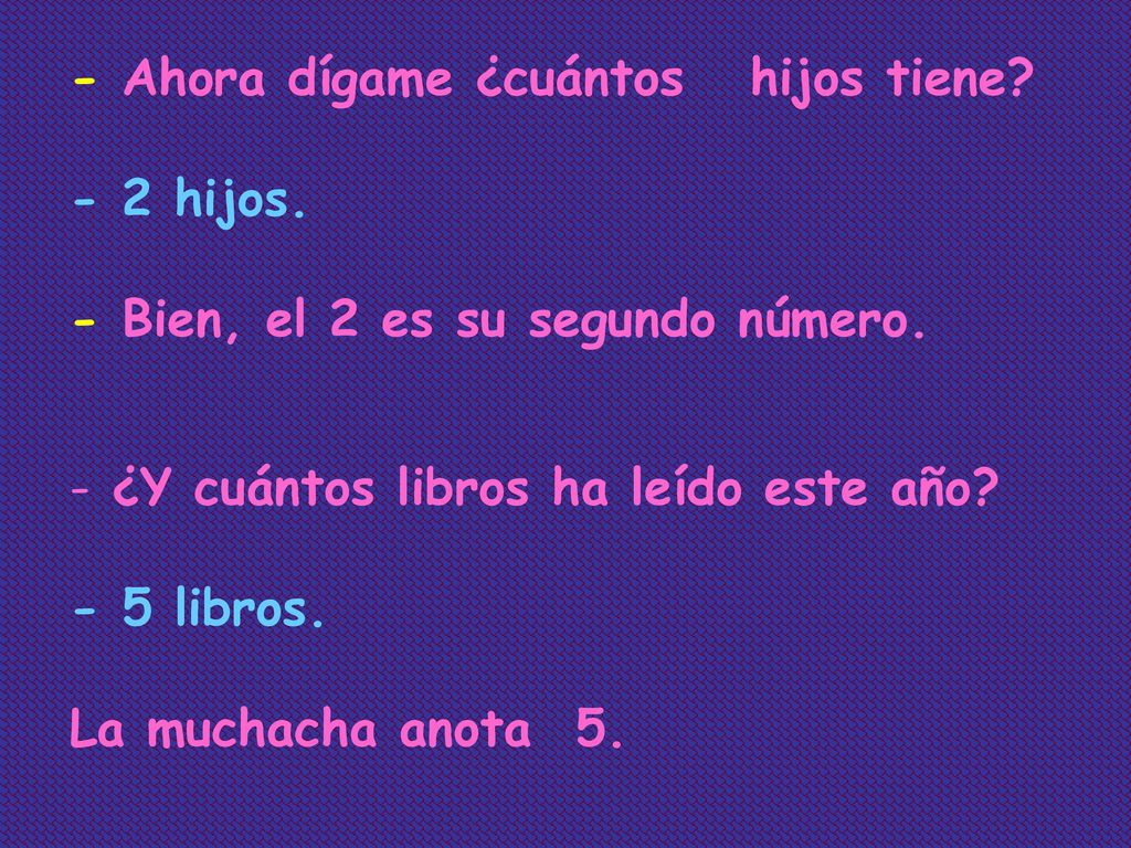 - Ahora dígame ¿cuántos hijos tiene. - 2 hijos
