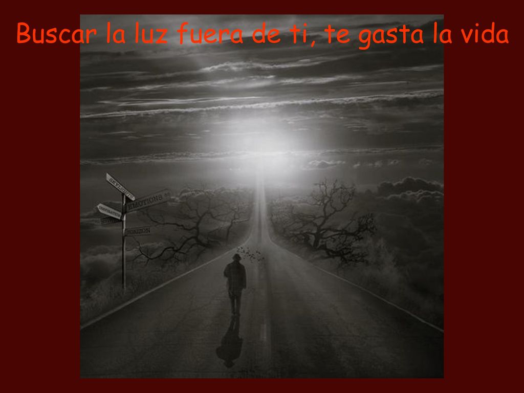Buscar la luz fuera de ti, te gasta la vida
