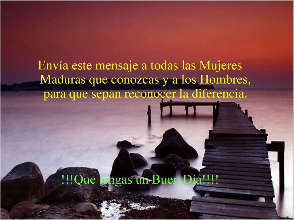 Envía este mensaje a todas las Mujeres Maduras que conozcas y a los Hombres, para que sepan reconocer la diferencia.