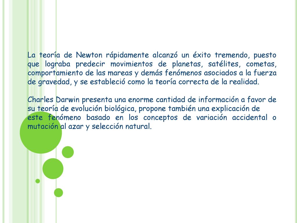 La teoría de Newton rápidamente alcanzó un éxito tremendo, puesto que lograba predecir movimientos de planetas, satélites, cometas, comportamiento de las mareas y demás fenómenos asociados a la fuerza de gravedad, y se estableció como la teoría correcta de la realidad.