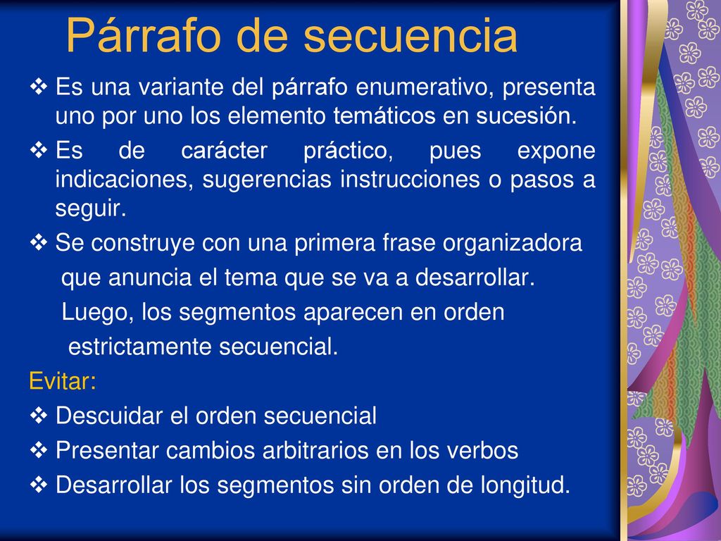 Párrafo de secuencia Es una variante del párrafo enumerativo, presenta uno por uno los elemento temáticos en sucesión.