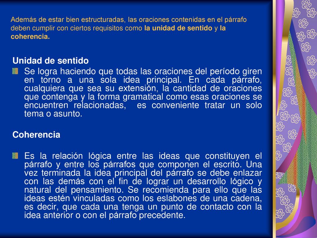 Además de estar bien estructuradas, las oraciones contenidas en el párrafo deben cumplir con ciertos requisitos como la unidad de sentido y la coherencia.