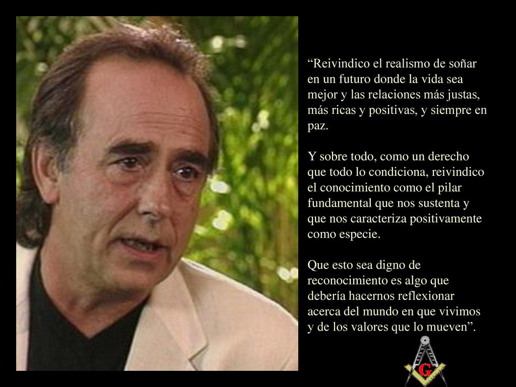 Reivindico el realismo de soñar en un futuro donde la vida sea mejor y las relaciones más justas, más ricas y positivas, y siempre en paz.