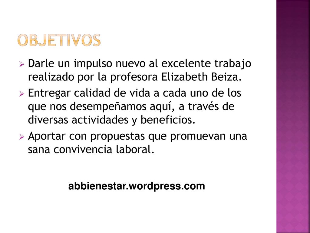 Objetivos Darle un impulso nuevo al excelente trabajo realizado por la profesora Elizabeth Beiza.