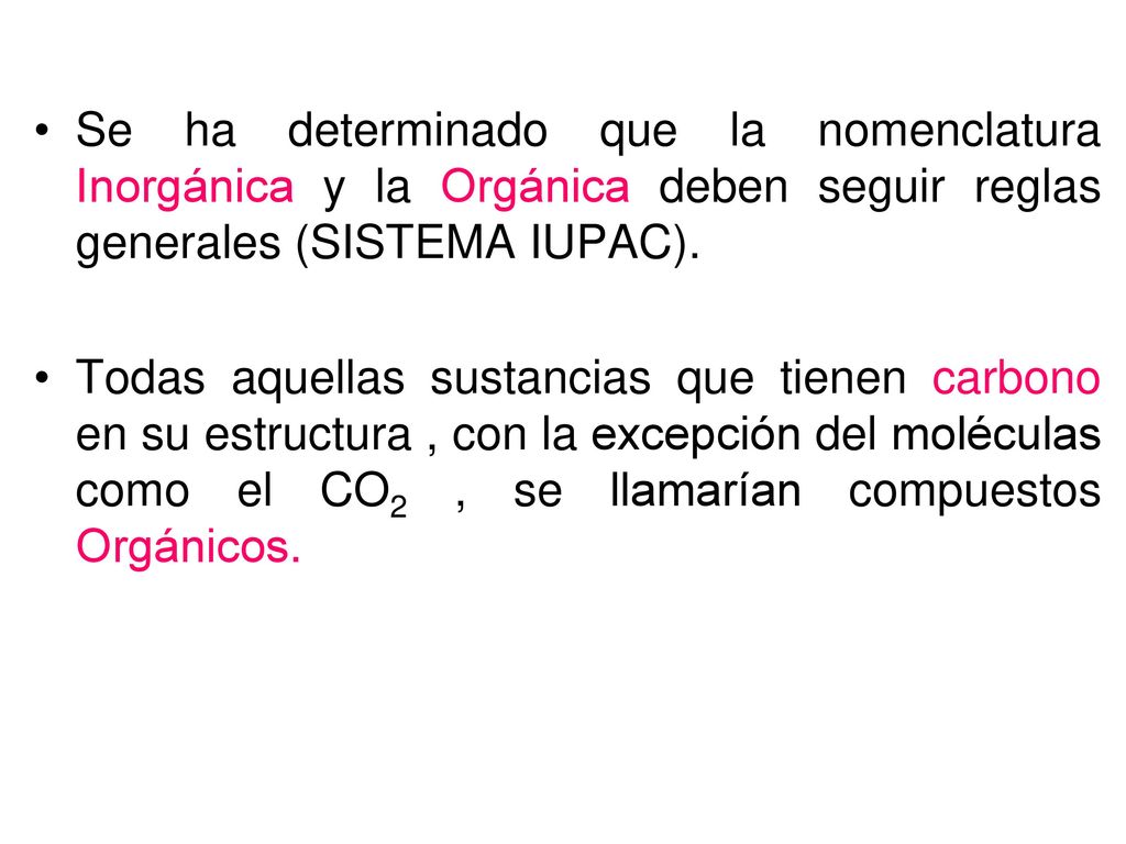Se ha determinado que la nomenclatura Inorgánica y la Orgánica deben seguir reglas generales (SISTEMA IUPAC).