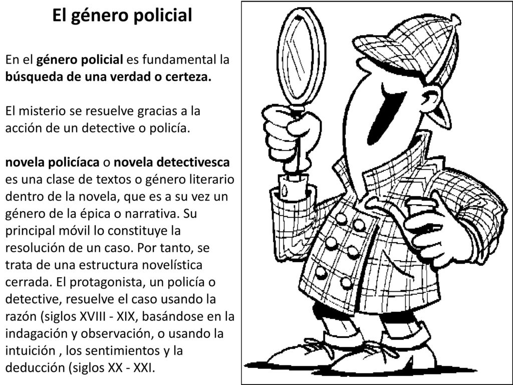 El género policial En el género policial es fundamental la búsqueda de una verdad o certeza.