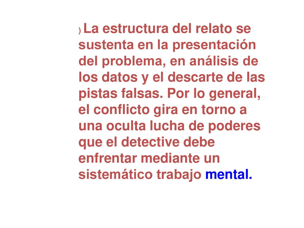 ) La estructura del relato se sustenta en la presentación del problema, en análisis de los datos y el descarte de las pistas falsas.
