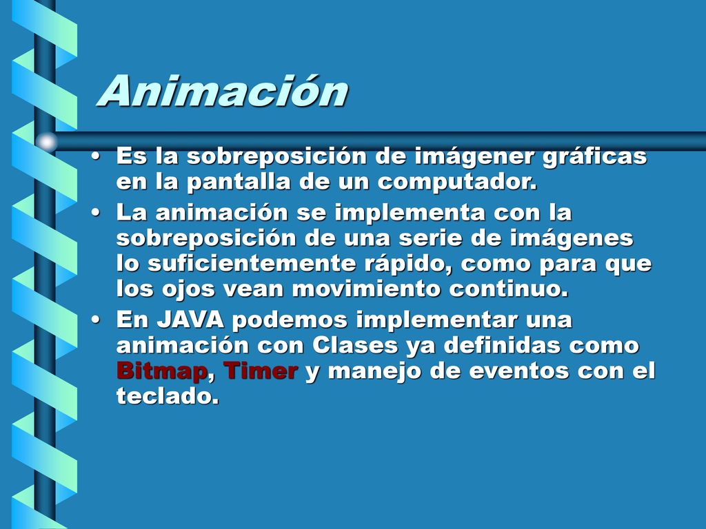 Animación Es la sobreposición de imágener gráficas en la pantalla de un computador.
