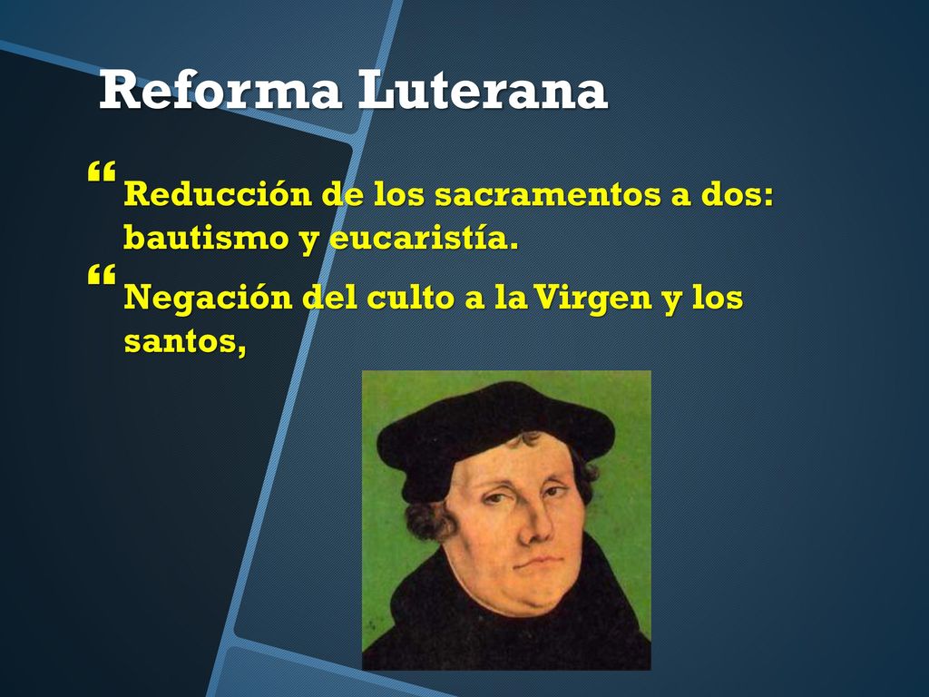 Reforma Luterana Reducción de los sacramentos a dos: bautismo y eucaristía.