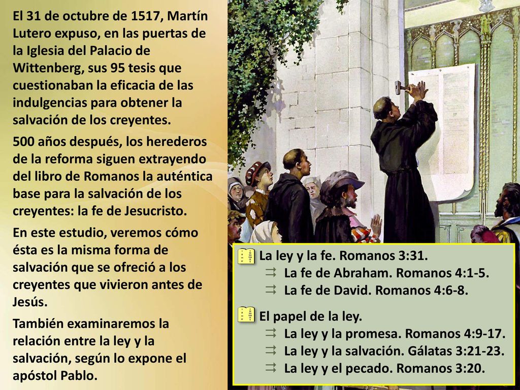 El 31 de octubre de 1517, Martín Lutero expuso, en las puertas de la Iglesia del Palacio de Wittenberg, sus 95 tesis que cuestionaban la eficacia de las indulgencias para obtener la salvación de los creyentes.