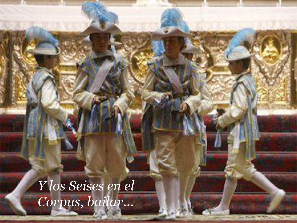 Y los Seises en el Corpus, bailar...