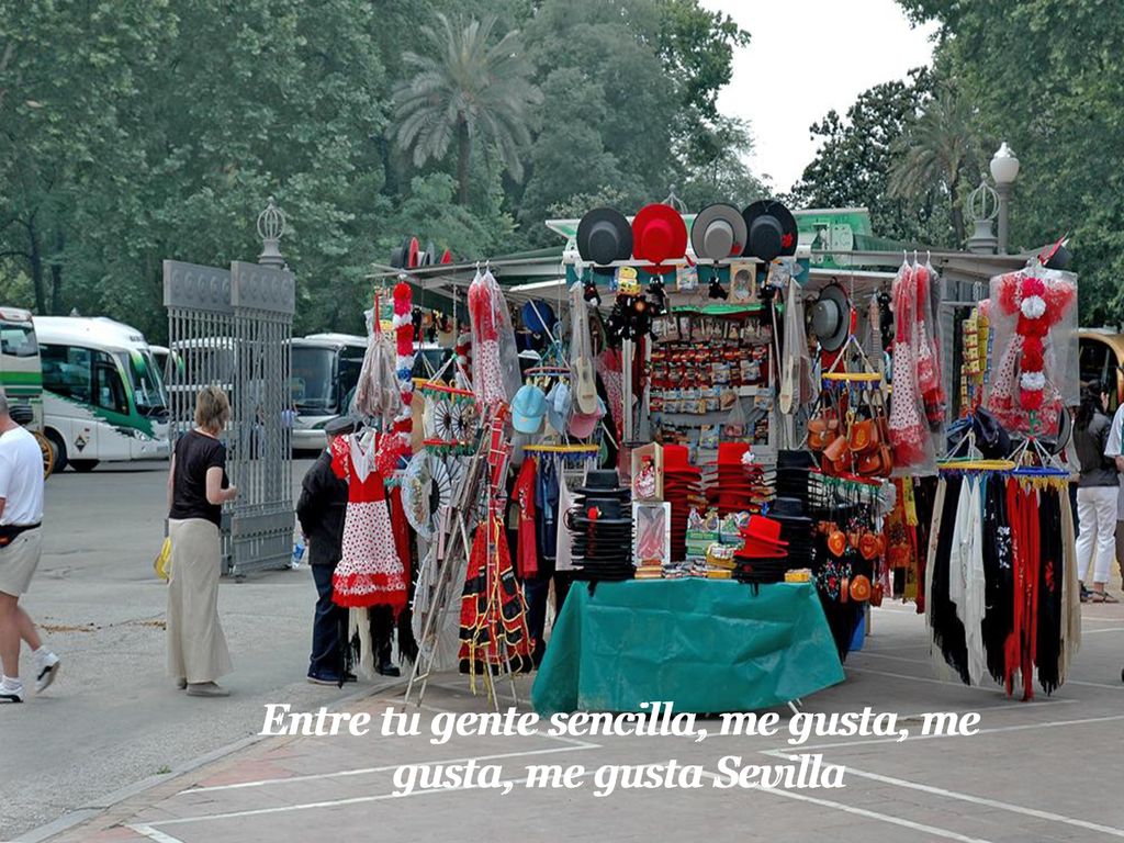 Entre tu gente sencilla, me gusta, me gusta, me gusta Sevilla