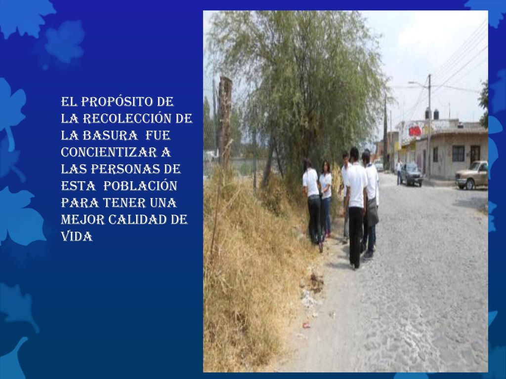 El propósito de la recolección de la basura fue concientizar a las personas de esta población para tener una mejor calidad de vida
