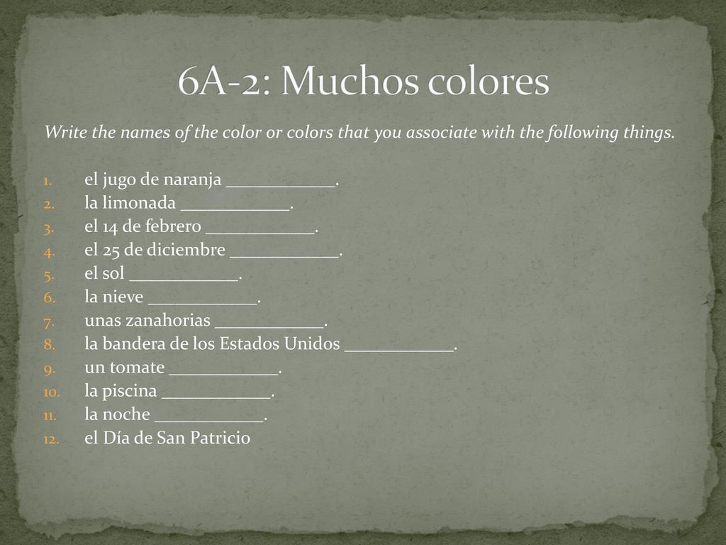 6A-2: Muchos colores Write the names of the color or colors that you associate with the following things.