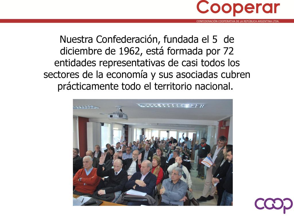 Nuestra Confederación, fundada el 5 de diciembre de 1962, está formada por 72 entidades representativas de casi todos los sectores de la economía y sus asociadas cubren prácticamente todo el territorio nacional..