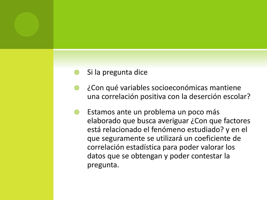 Si la pregunta dice ¿Con qué variables socioeconómicas mantiene una correlación positiva con la deserción escolar