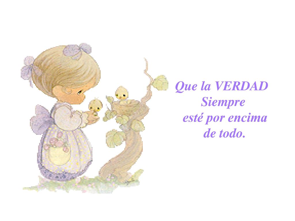 Que la VERDAD Siempre esté por encima de todo.