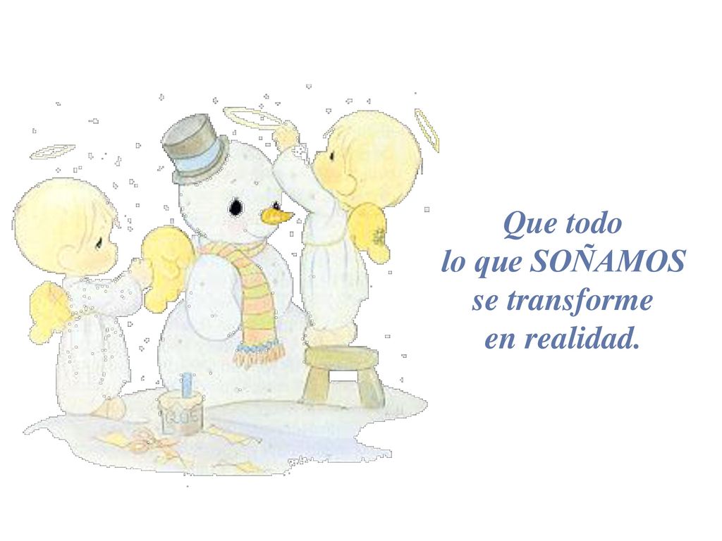Que todo lo que SOÑAMOS se transforme en realidad.