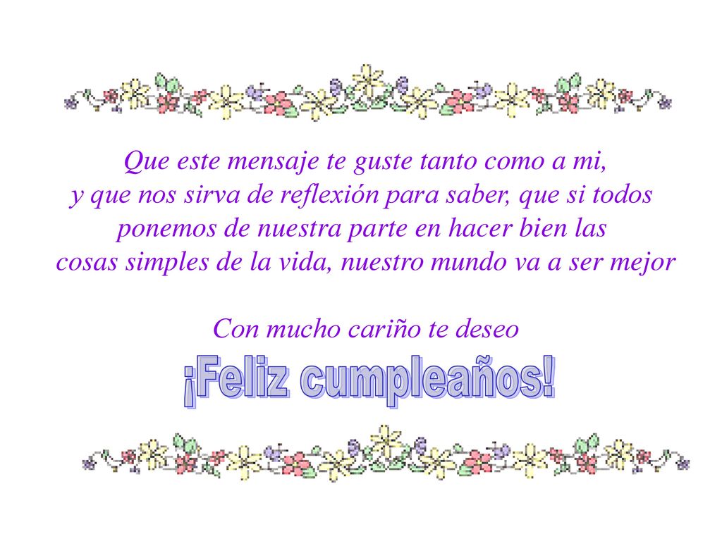 ¡Feliz cumpleaños! Que este mensaje te guste tanto como a mi,