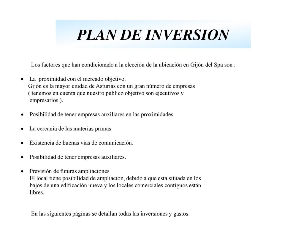 PLAN DE INVERSION Los factores que han condicionado a la elección de la ubicación en Gijón del Spa son :