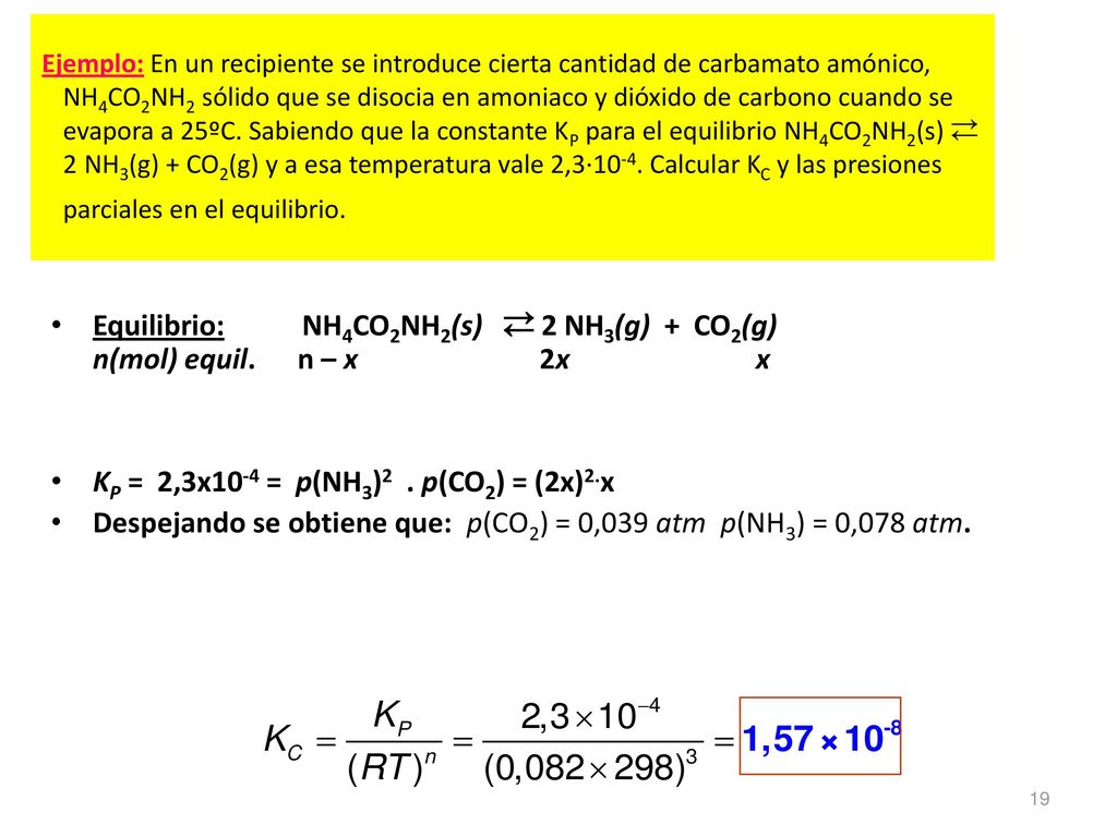 Equilibrio: NH4CO2NH2(s)  2 NH3(g) + CO2(g) n(mol) equil. n – x 2x x