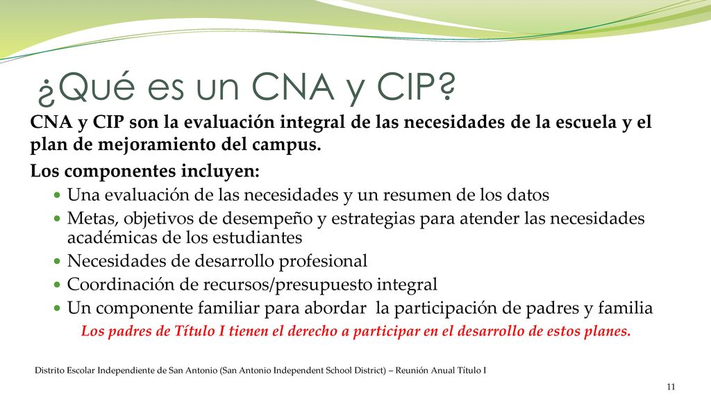 ¿Qué es un CNA y CIP CNA y CIP son la evaluación integral de las necesidades de la escuela y el plan de mejoramiento del campus.