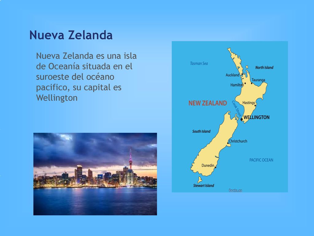 Nueva Zelanda Nueva Zelanda es una isla de Oceanía situada en el suroeste del océano pacifico, su capital es Wellington.