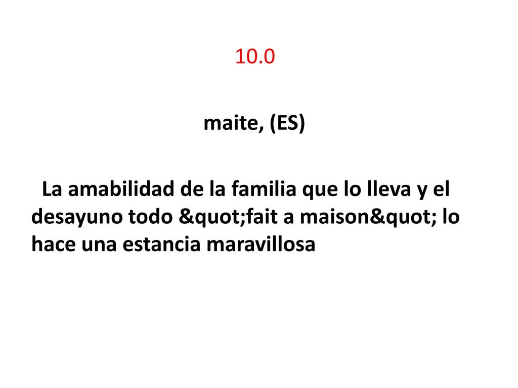 10.0 maite, (ES) La amabilidad de la familia que lo lleva y el desayuno todo fait a maison lo hace una estancia maravillosa