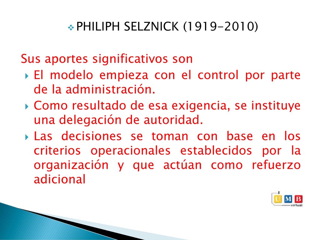 PHILIPH SELZNICK ( ) Sus aportes significativos son. El modelo empieza con el control por parte de la administración.