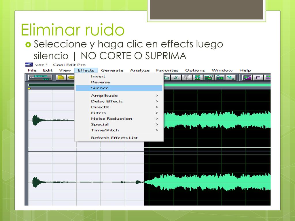 Eliminar ruido Seleccione y haga clic en effects luego silencio | NO CORTE O SUPRIMA