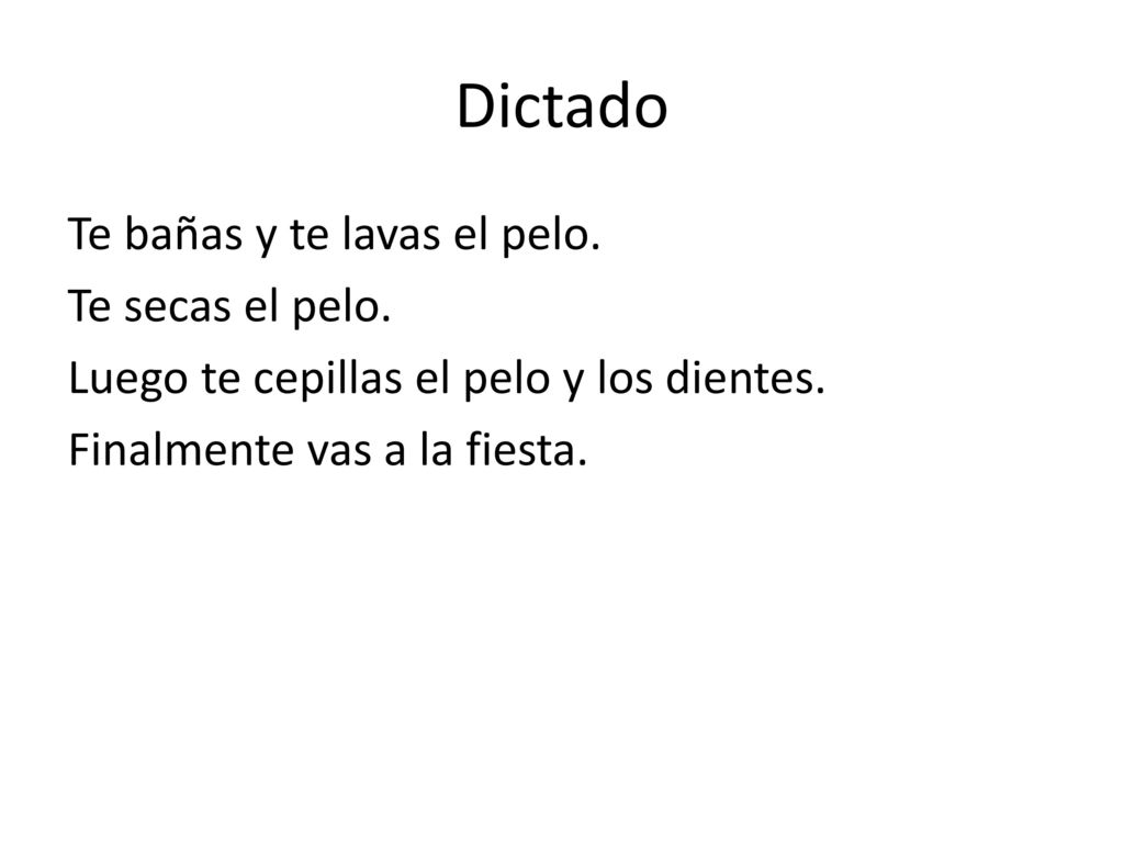 Dictado Te bañas y te lavas el pelo. Te secas el pelo.