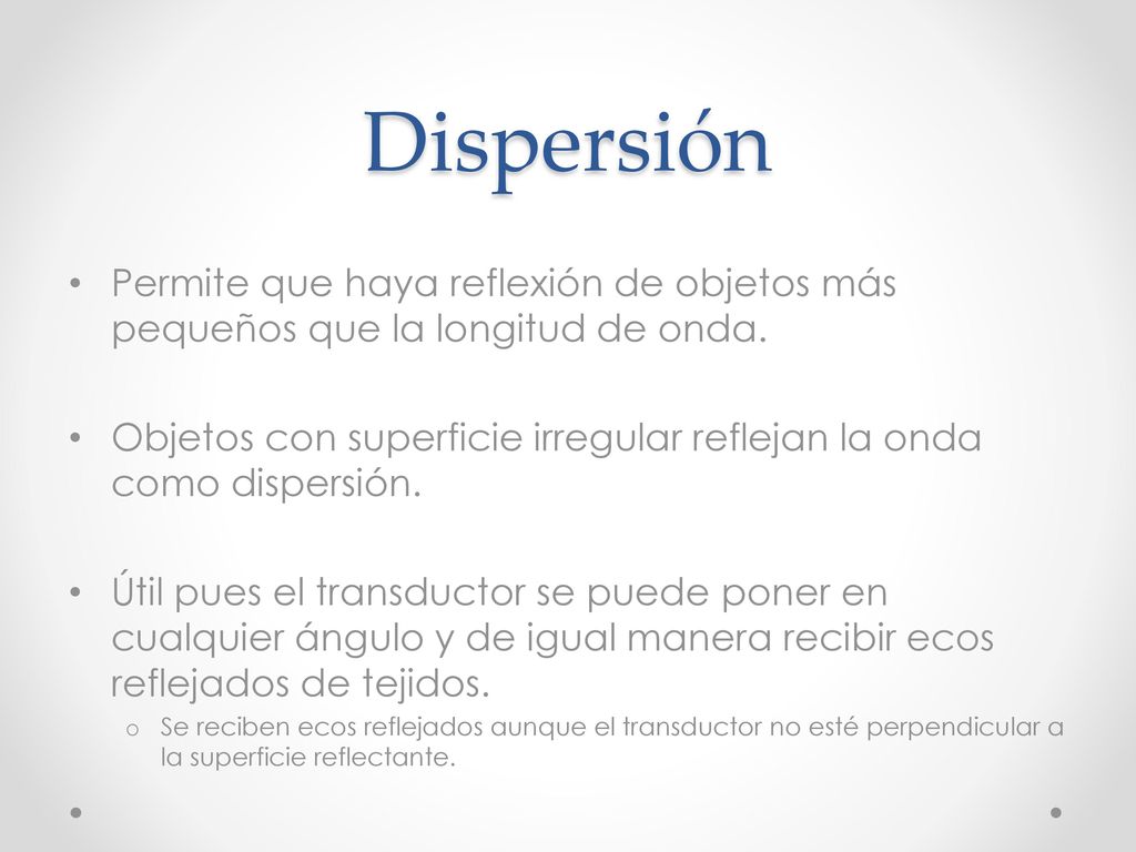 Dispersión Permite que haya reflexión de objetos más pequeños que la longitud de onda.