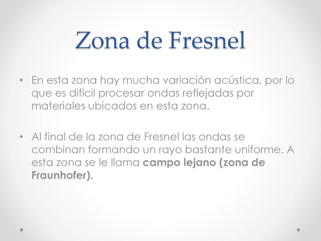 Zona de Fresnel En esta zona hay mucha variación acústica, por lo que es difícil procesar ondas reflejadas por materiales ubicados en esta zona.