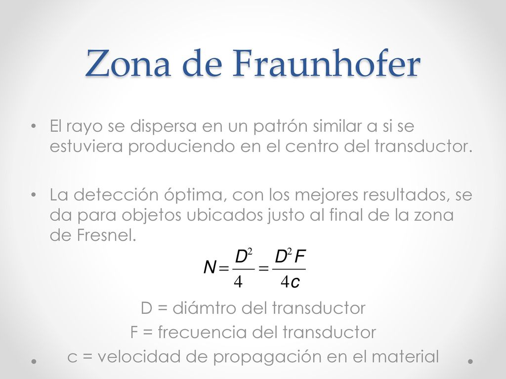 Zona de Fraunhofer El rayo se dispersa en un patrón similar a si se estuviera produciendo en el centro del transductor.