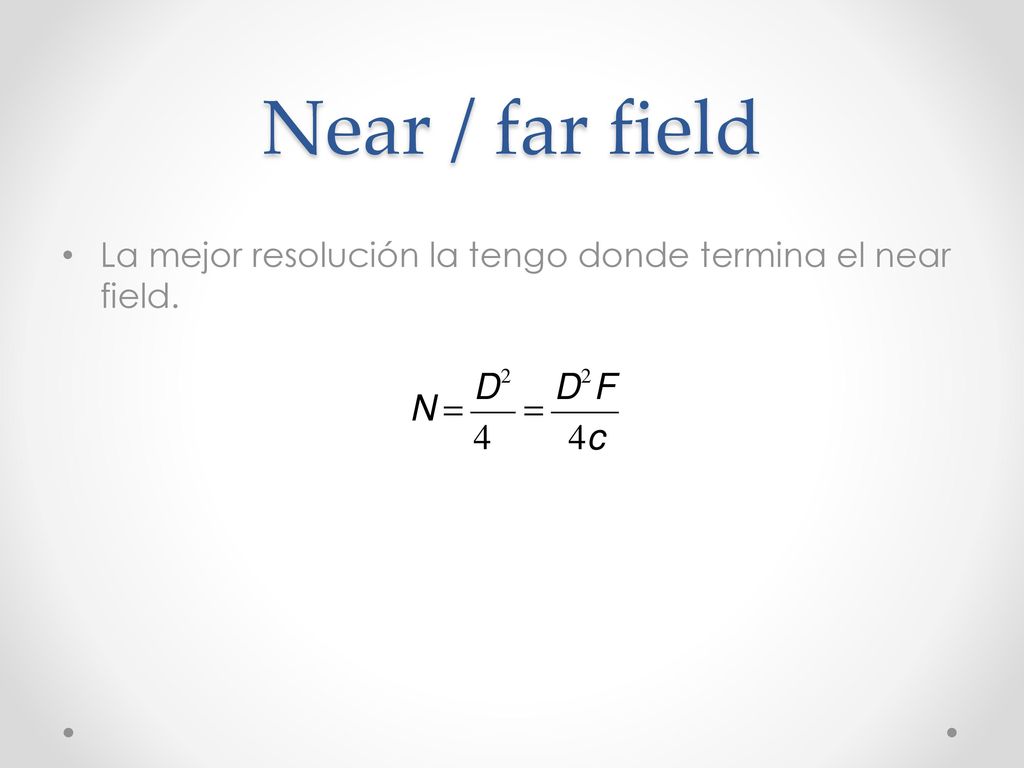 Near / far field La mejor resolución la tengo donde termina el near field.