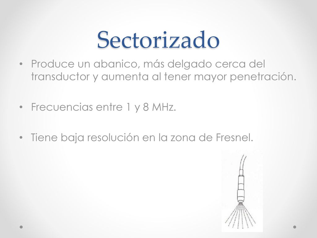 Sectorizado Produce un abanico, más delgado cerca del transductor y aumenta al tener mayor penetración.