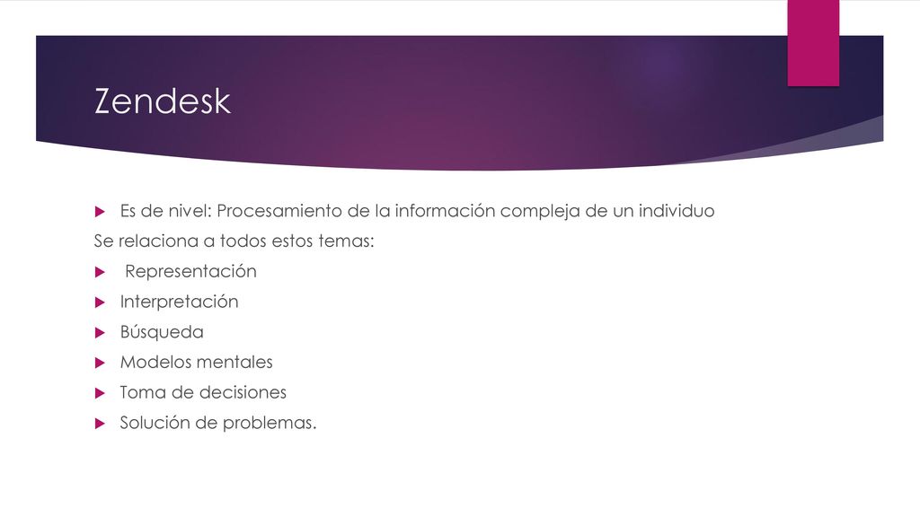 Zendesk Es de nivel: Procesamiento de la información compleja de un individuo. Se relaciona a todos estos temas: