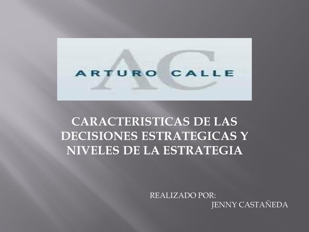 CARACTERISTICAS DE LAS DECISIONES ESTRATEGICAS Y NIVELES DE LA ESTRATEGIA
