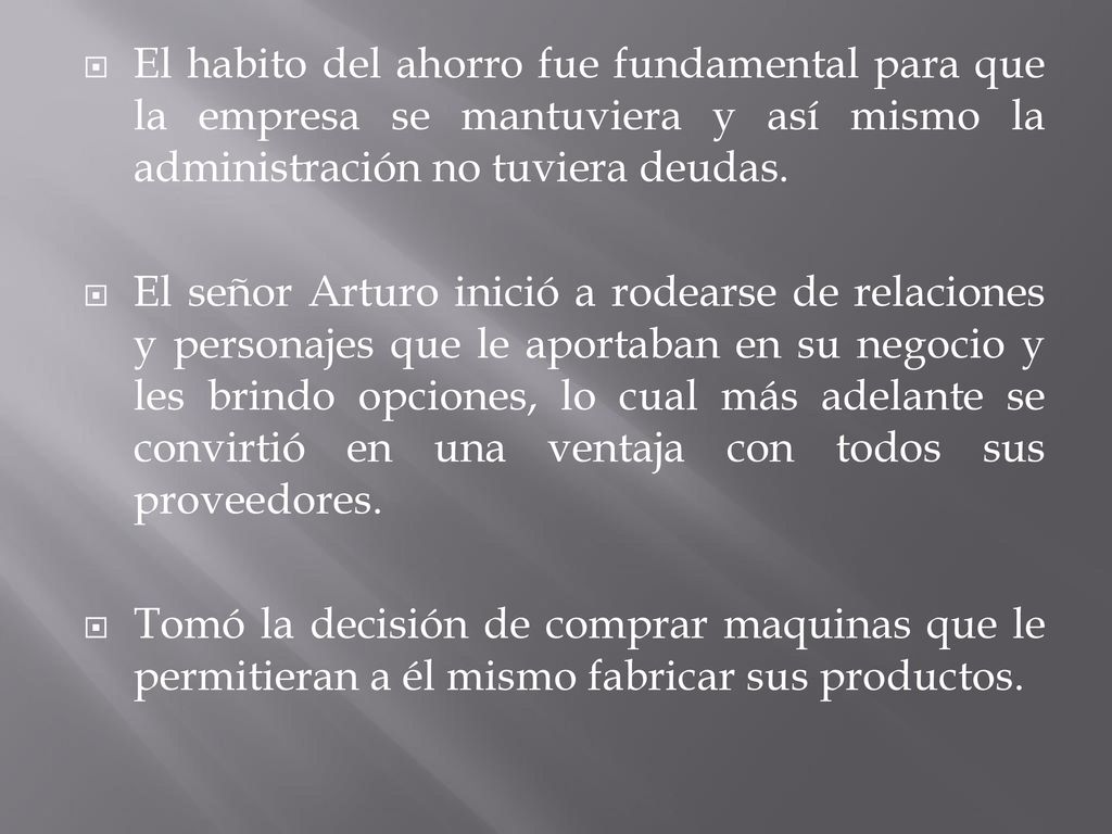 El habito del ahorro fue fundamental para que la empresa se mantuviera y así mismo la administración no tuviera deudas.