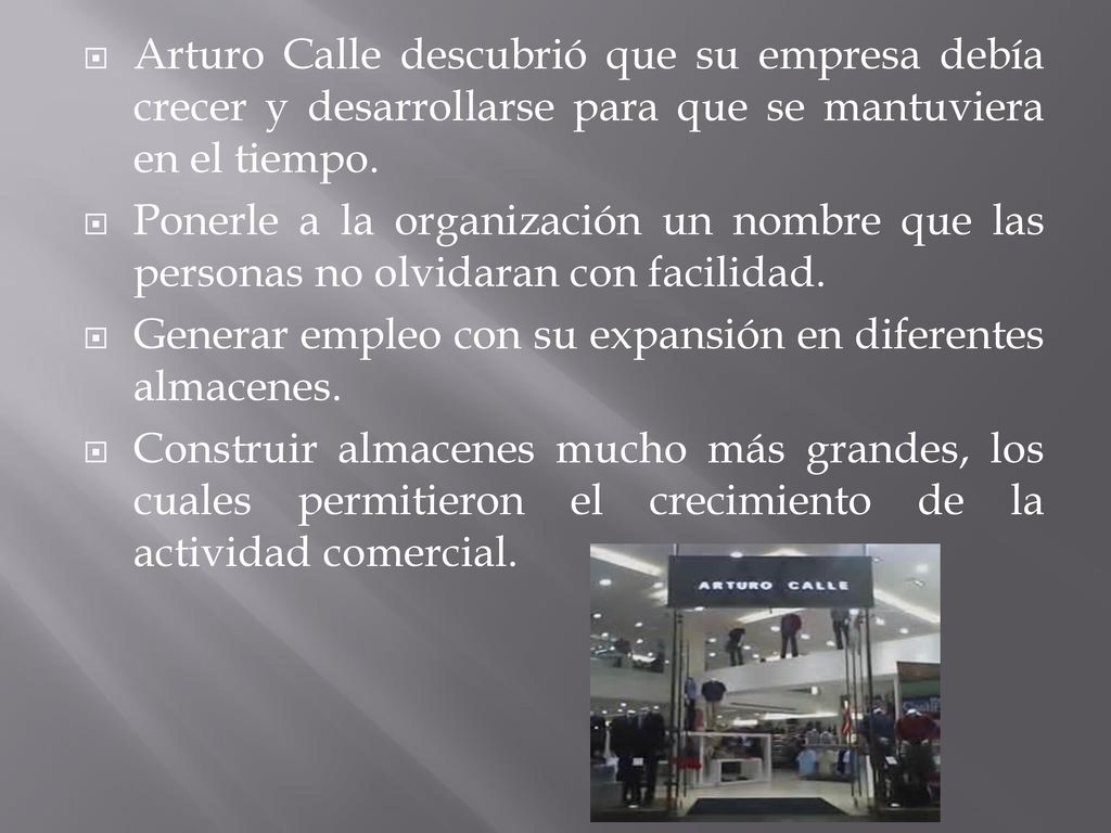 Arturo Calle descubrió que su empresa debía crecer y desarrollarse para que se mantuviera en el tiempo.