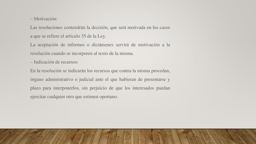 – Motivación: Las resoluciones contendrán la decisión, que será motivada en los casos a que se refiere el artículo 35 de la Ley.