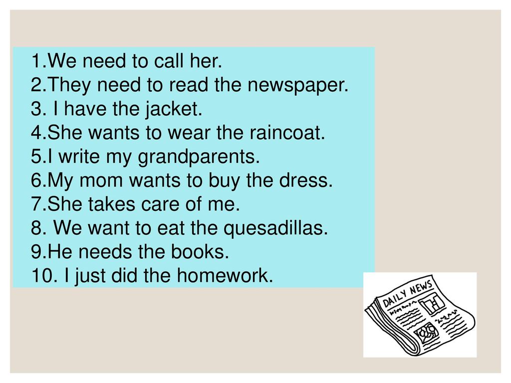 1.We need to call her. 2.They need to read the newspaper. 3. I have the jacket. 4.She wants to wear the raincoat.
