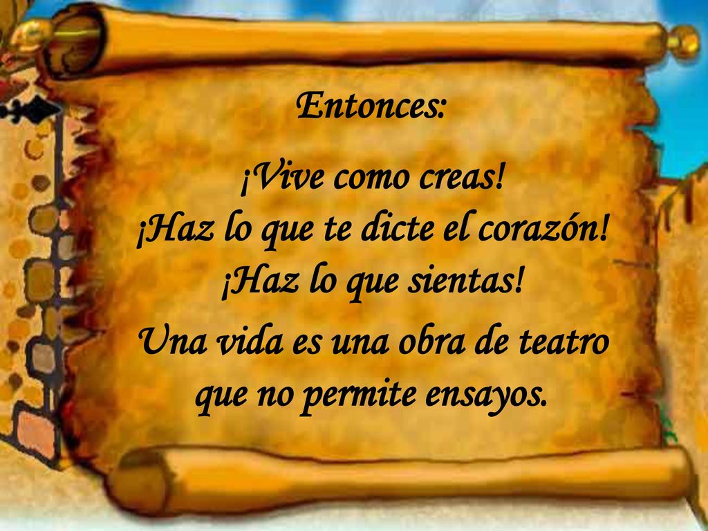 ¡Haz lo que te dicte el corazón! ¡Haz lo que sientas!
