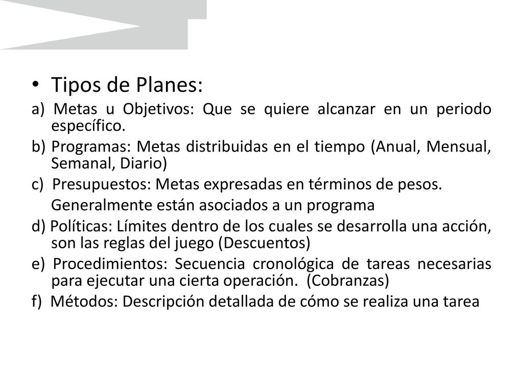Tipos de Planes: a) Metas u Objetivos: Que se quiere alcanzar en un periodo específico.